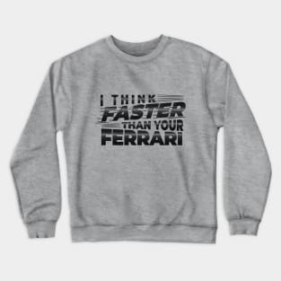 I THINK FASTER THAN YOUR FERRARI | TYPOGRAPHY DESIGN Crewneck Sweatshirt